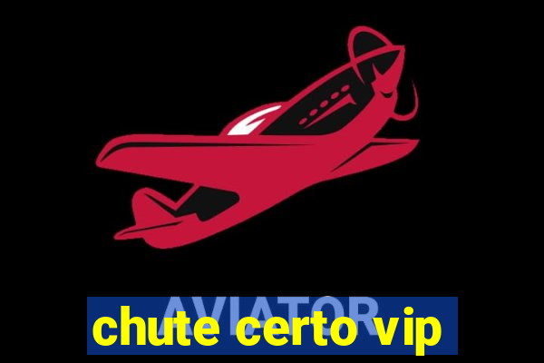 chute certo vip